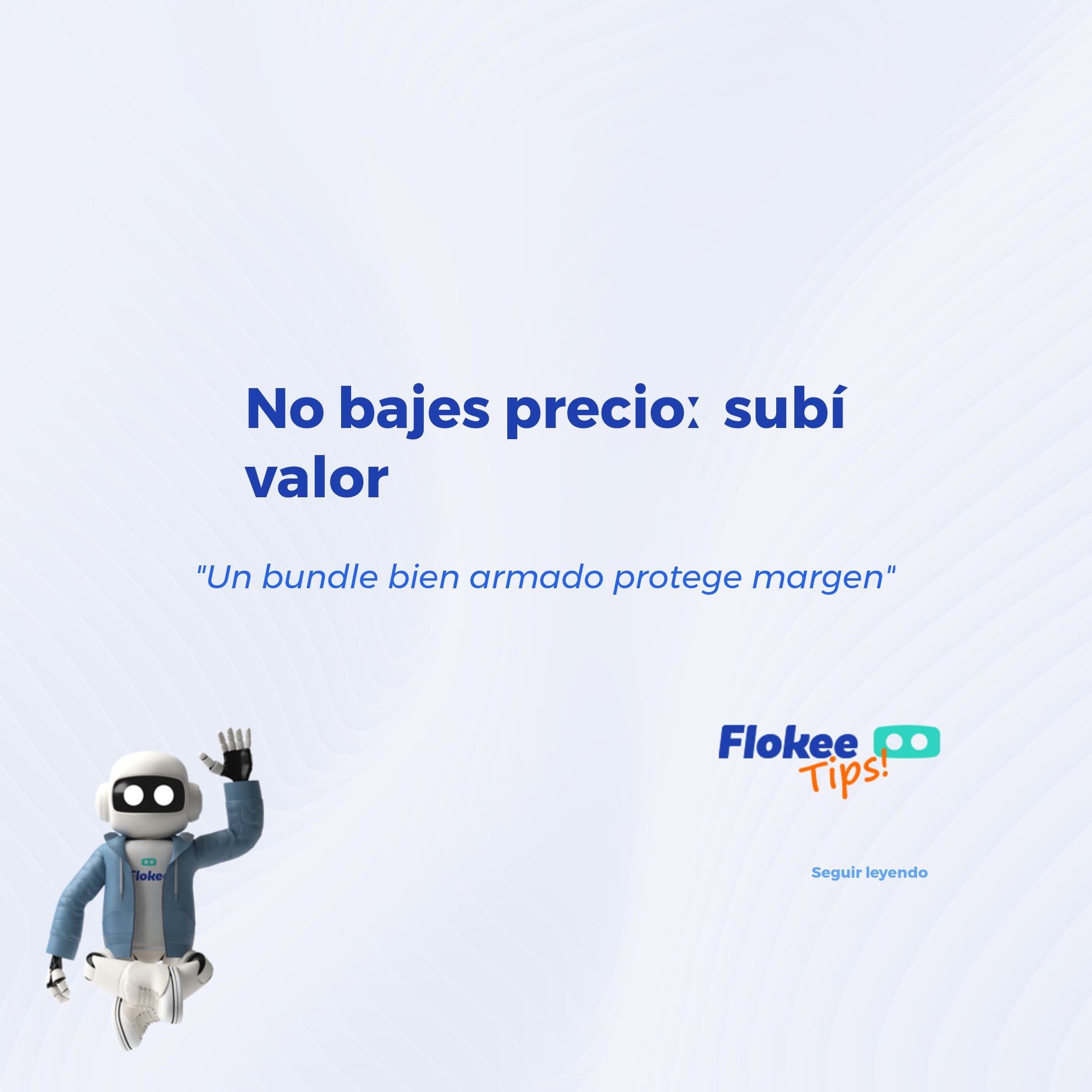 No bajes precio: hay que subir el valor